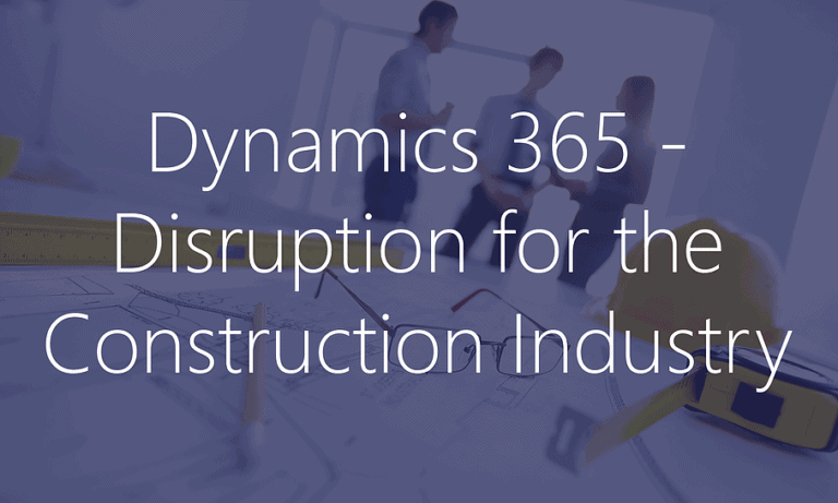 Dynamics 365 - Disruption for the Construction Industry | Ellipse Solutions