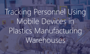 Tracking Personnel Using Mobile Devices in Plastics Manufacturing Warehouses