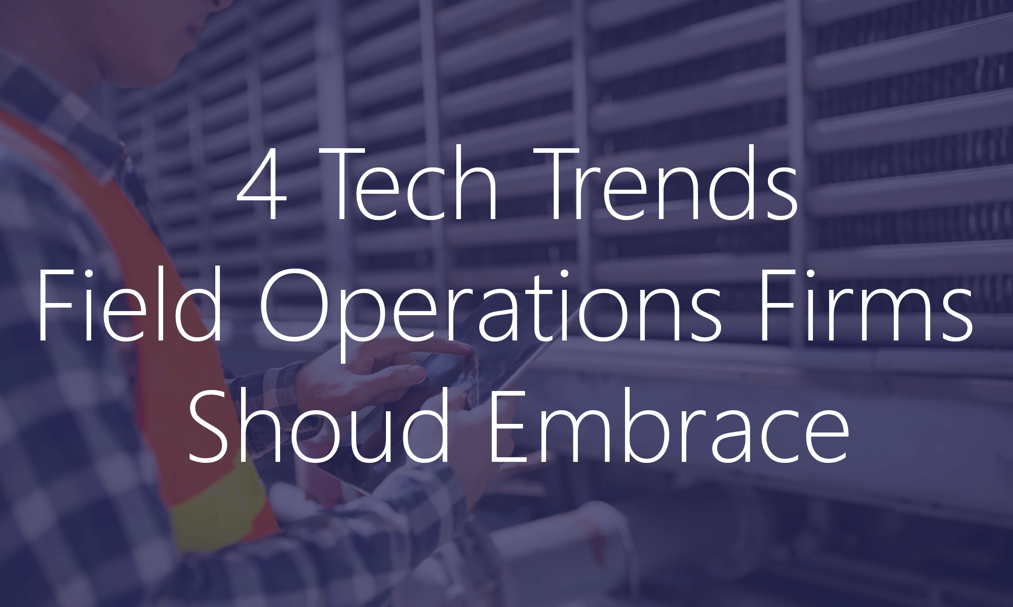 Technology Trends in Field Operations