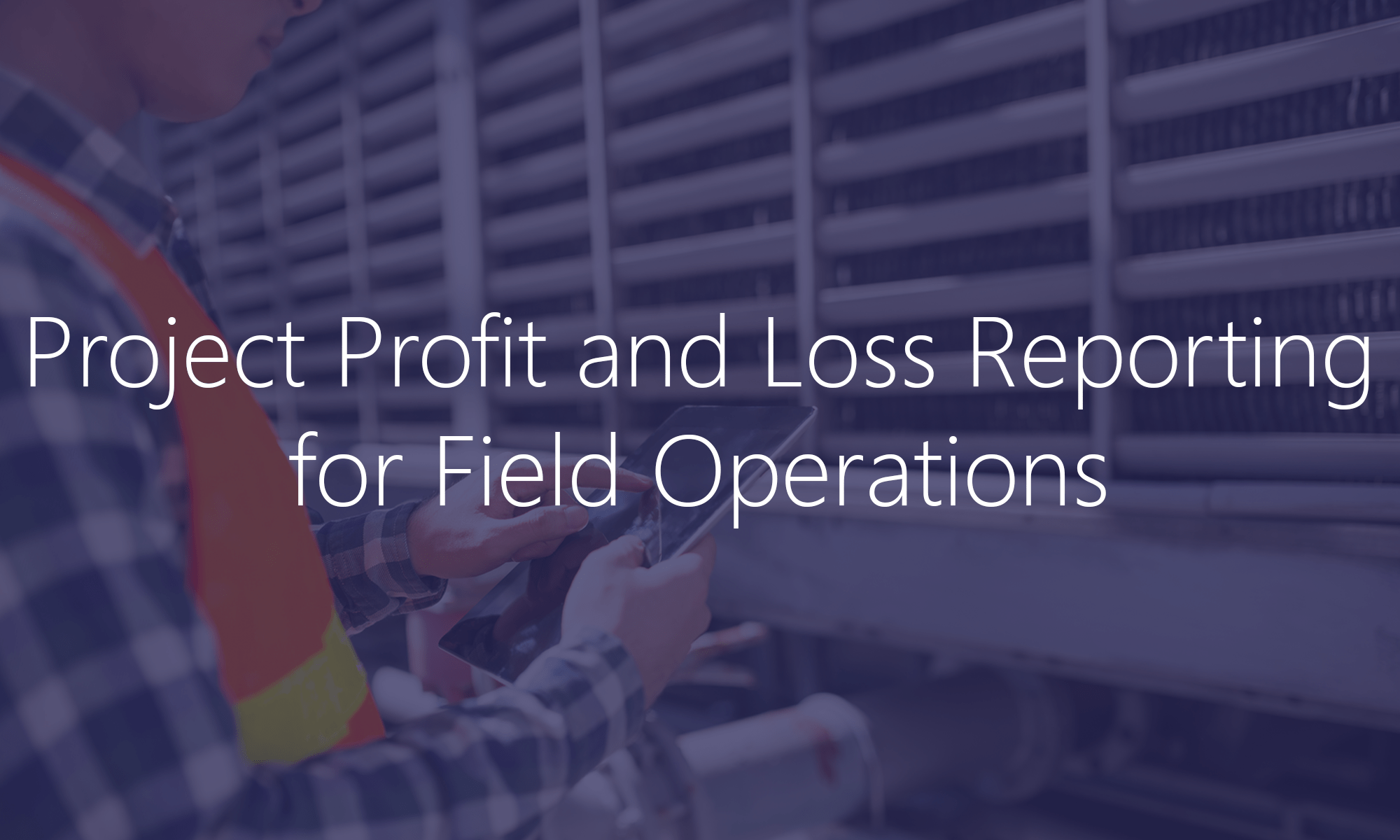 Project Profit and Loss Reporting for Field Operations