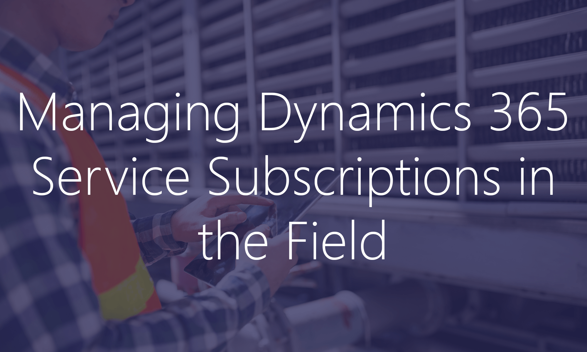 Service Subscriptions Dynamics 365 Field Operations