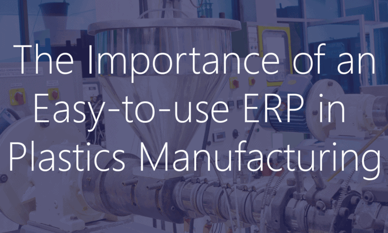The Importance of an Easy-to-use ERP in Plastics Manufacturing