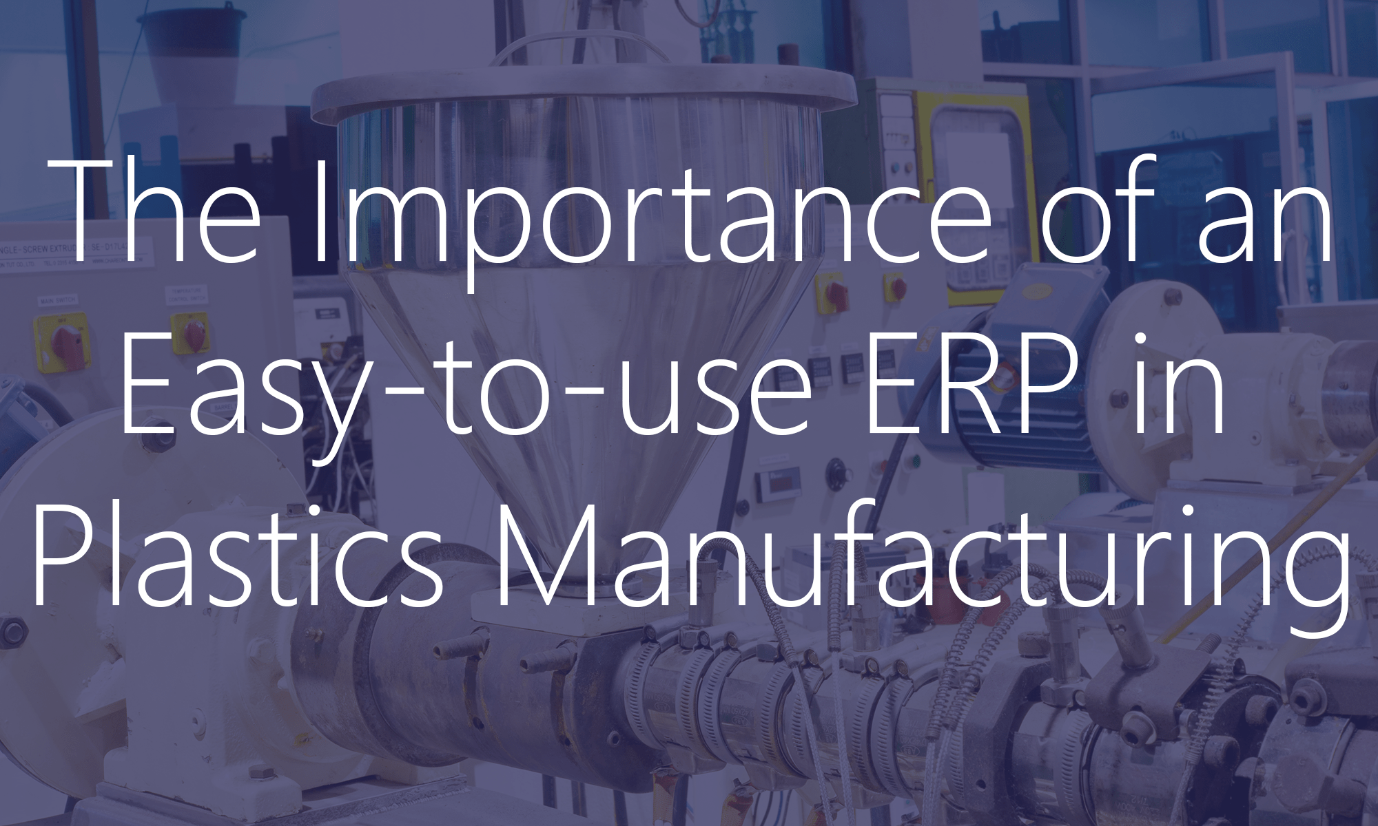 The Importance of an Easy-to-use ERP in  Plastics Manufacturing