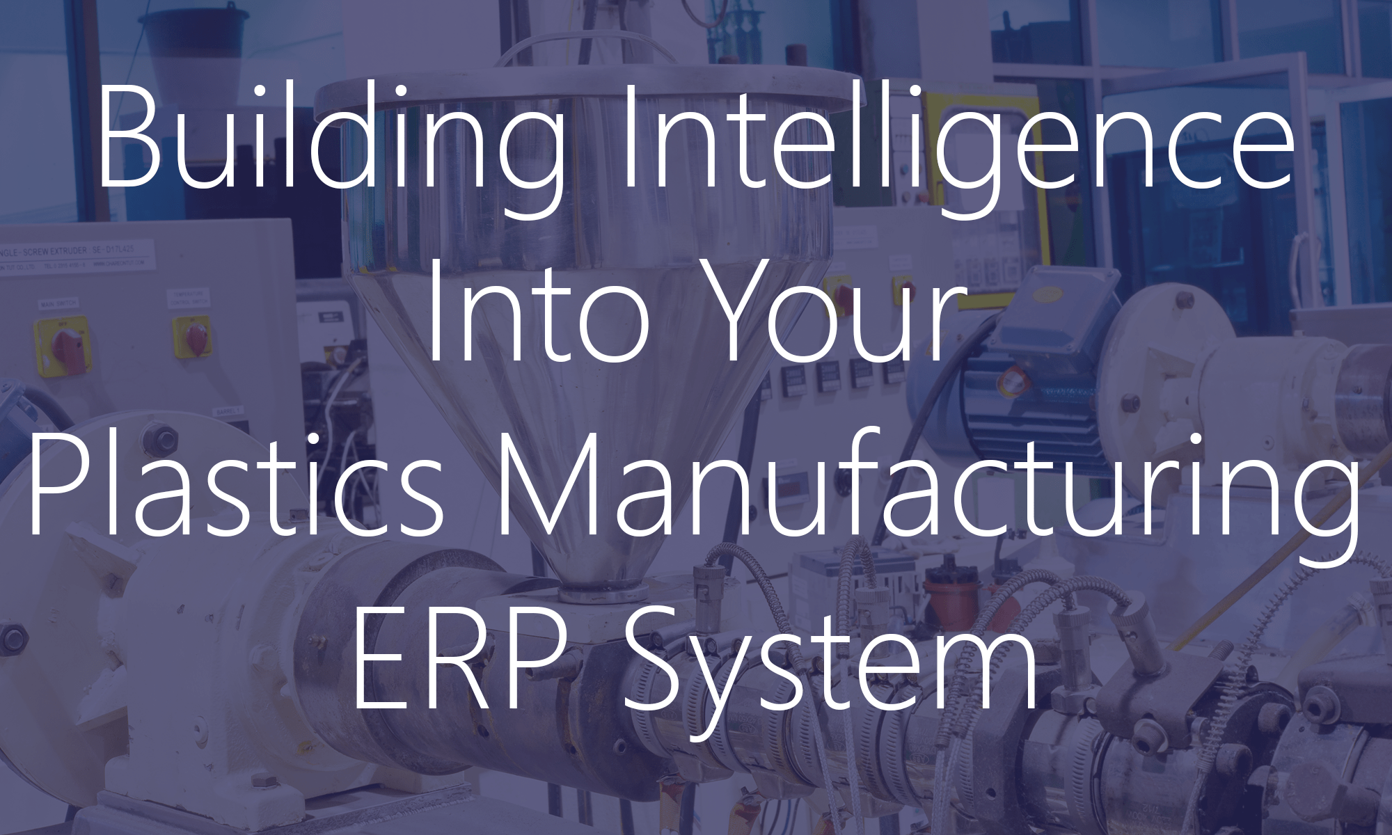 Building Intelligence in Your Plastics Manufacturing ERP System