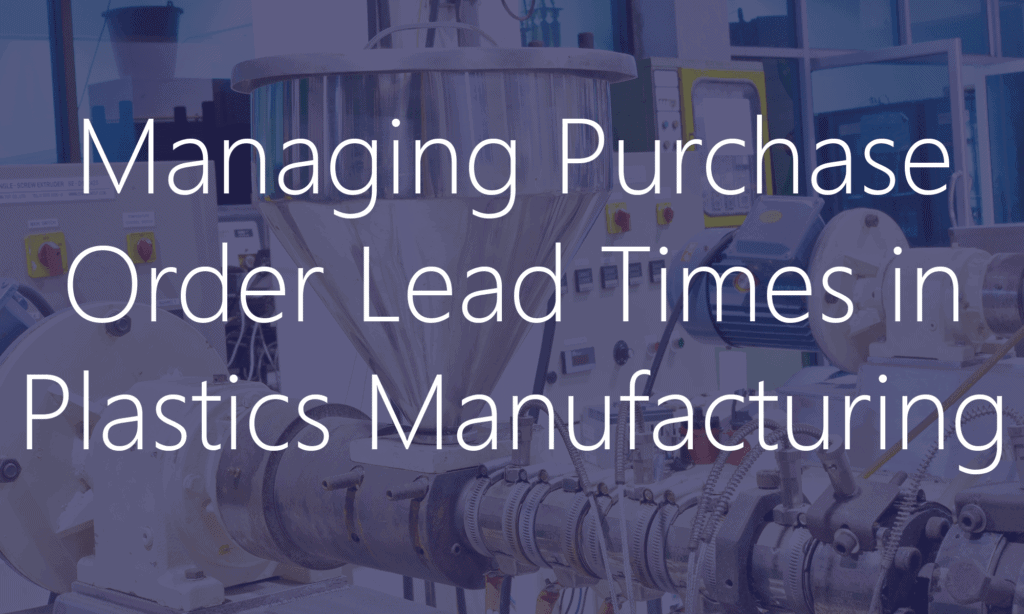 Managing Purchase Order Lead Times in Plastics Manufacturing