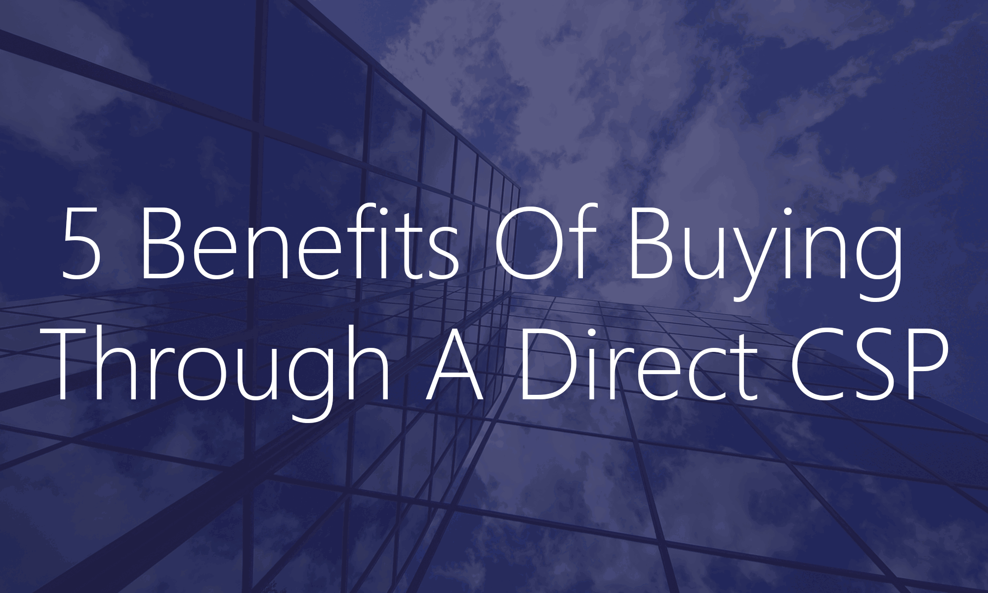 5 Benefits Of Buying Through A Direct CSP | Ellipse Solutions