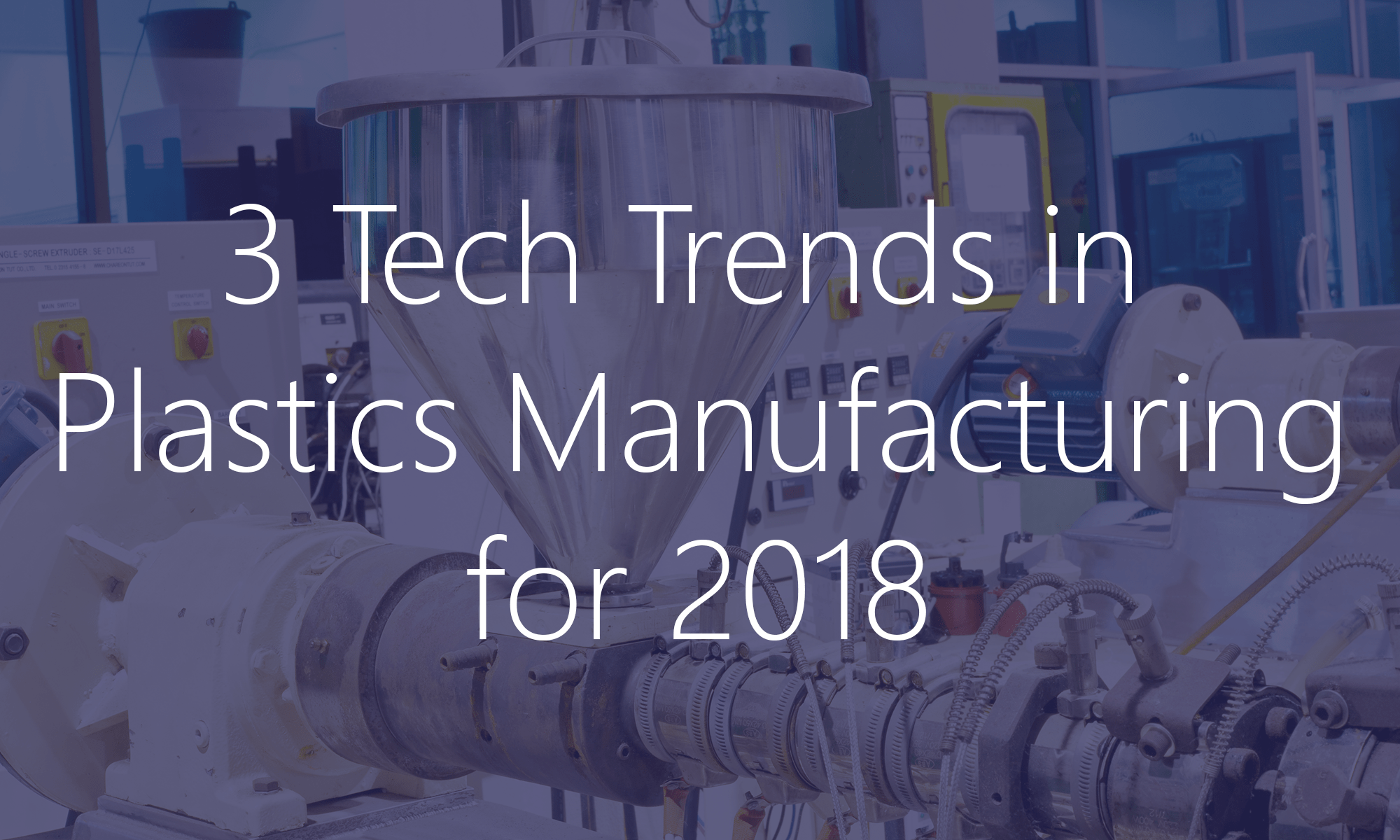 3 Tech Trends in Plastics Manufacturing for 2018