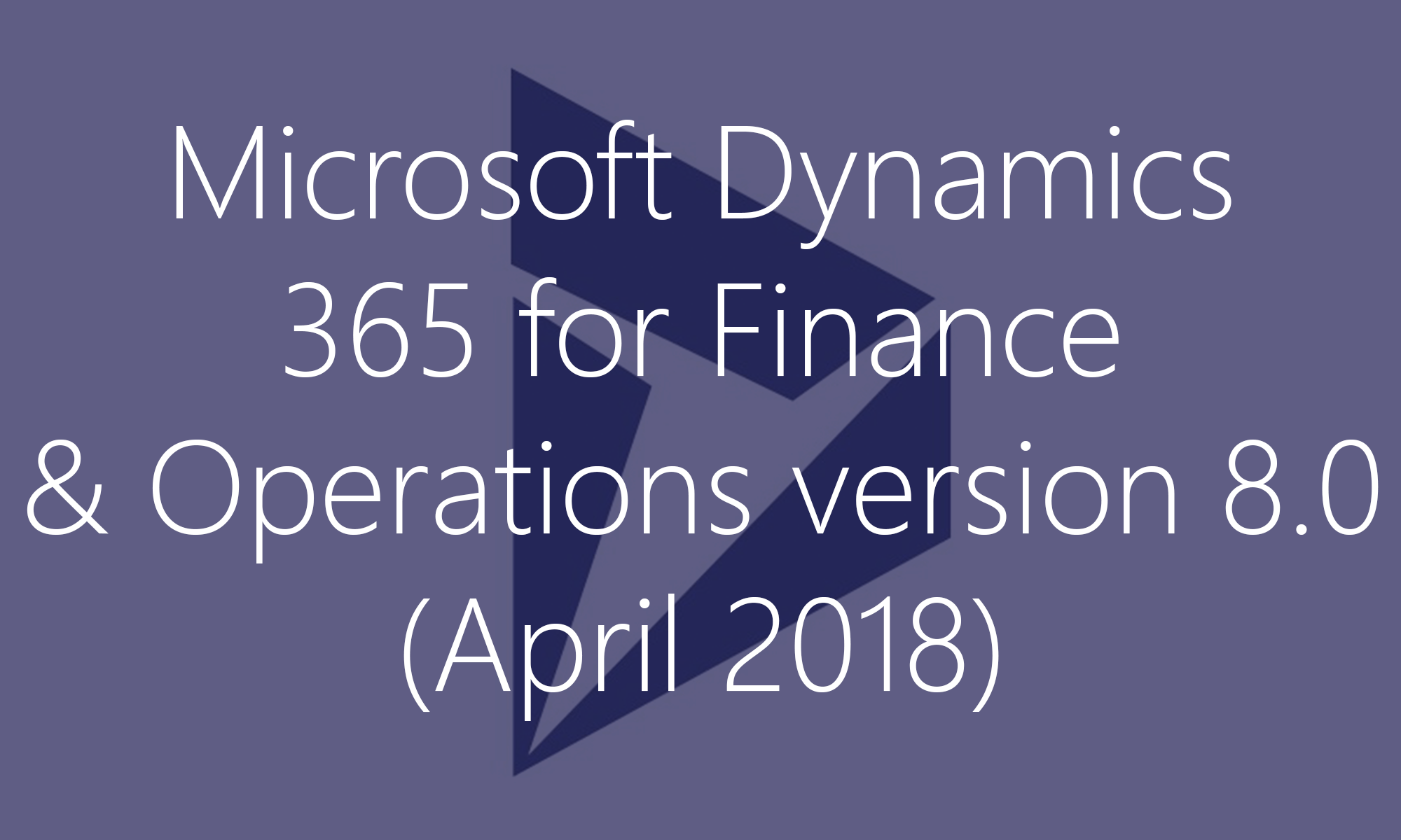 Microsoft Dynamics 365 for Finance and Operations version 8.0 (April 2018)