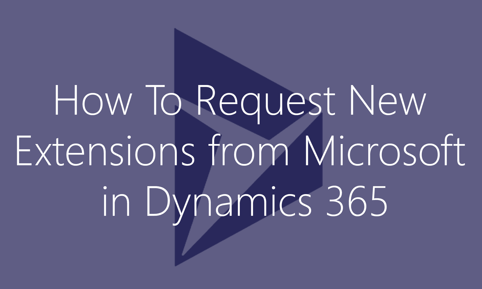 How to request extensions from Microsoft in Dynamics 365