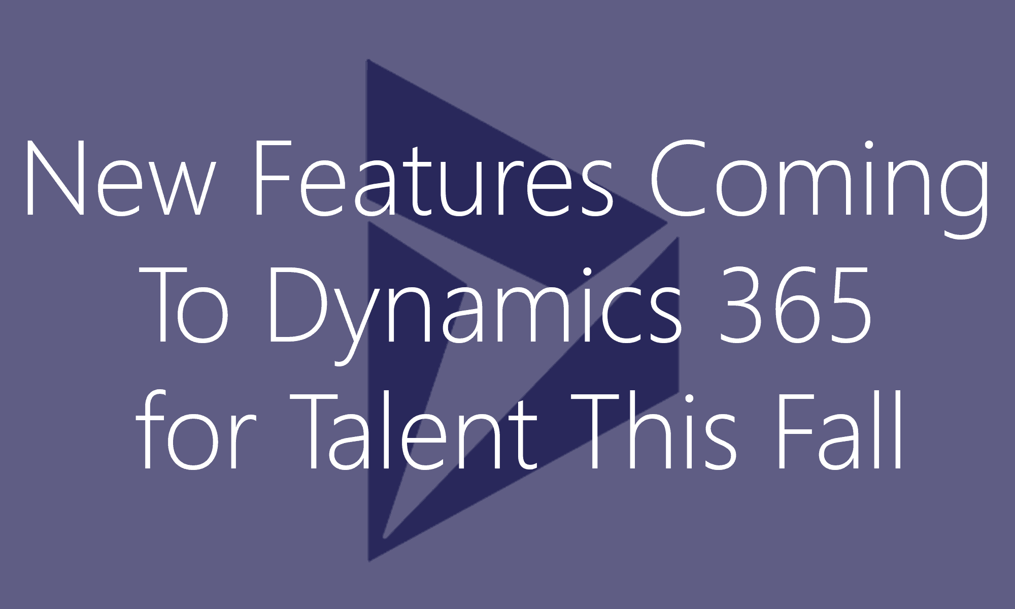 Dynamics 365 for Talent. Came features